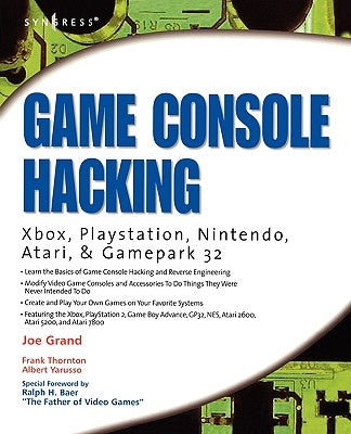 Game Console Hacking: Having Fun While Voiding Your Warranty by Grand, Joe