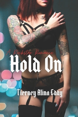Hold On: A Rockstar Romance by Eddy, Tierney Alina