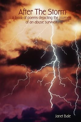 After The Storm - A book of poems depicting the journey of an abuse survivor by Bale, Janet