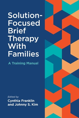Solution-Focused Brief Therapy with Families: A Training Manual by Franklin, Cynthia