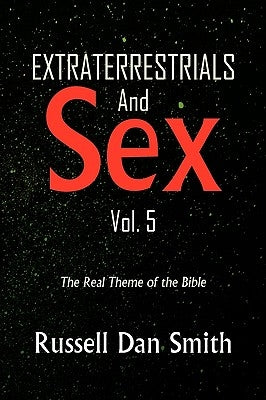 Extraterrestrial & Sex Vol. 5 by Smith, Russell Dan