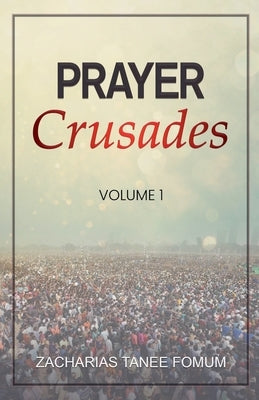 Prayer Crusades (Volume 1) by Fomum, Zacharias Tanee