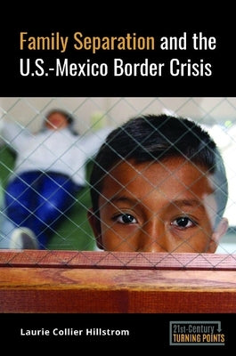 Family Separation and the U.S.-Mexico Border Crisis by Hillstrom, Laurie