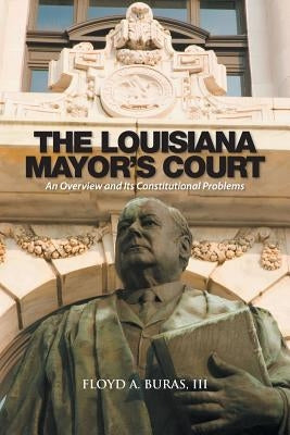 The Louisiana Mayor's Court: An Overview and Its Constitutional Problems by Buras, Floyd A., III