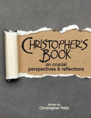 Christopher's Book: on Crucial Perspectives and Reflections by Paltz, Christopher