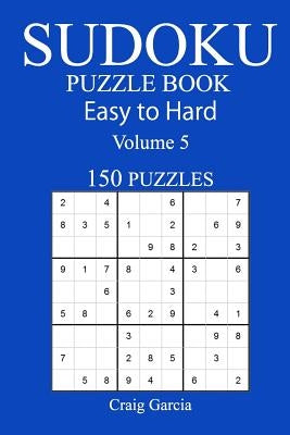 150 Easy to Hard Sudoku Puzzle Book by Garcia, Craig