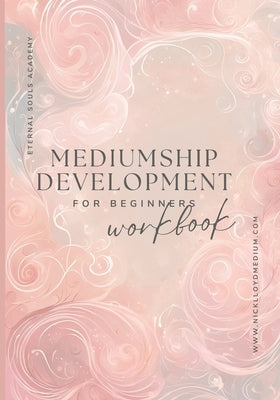 Mediumship development workbook for beginners by Lloyd, Nick