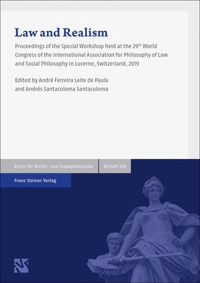 Law and Realism: Proceedings of the Special Workshop Held at the 29th World Congress of the International Association for Philosophy of Law and Social by Ferreira Leite de Paula, Andre