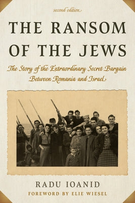 The Ransom of the Jews: The Story of the Extraordinary Secret Bargain Between Romania and Israel by Ioanid, Radu