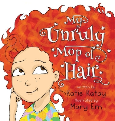 My Unruly Mop of Hair by Katay, Katie