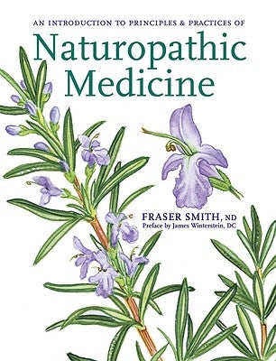 Principles & Practices of Naturopathic Medicine by Smith Nd, Fraser