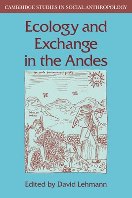 Ecology and Exchange in the Andes by Lehmann, David