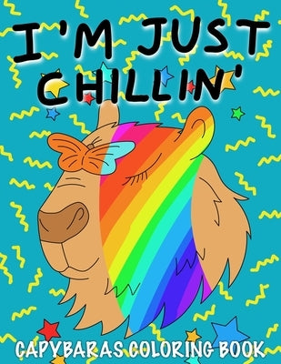 I'm Just Chillin': Capybaras Coloring Book for Kids by Mindfulness, Becris