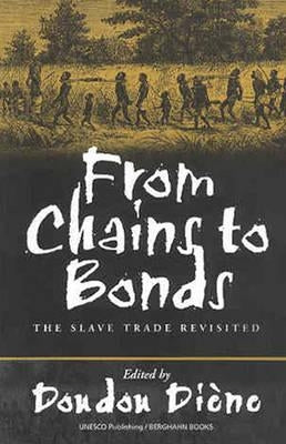 From Chains to Bonds: The Slave Trade Revisited by Diène, Doudou