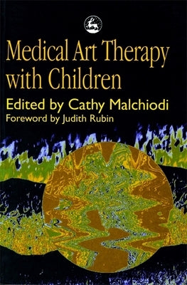 Medical Art Therapy with Children by Malchiodi, Cathy a.
