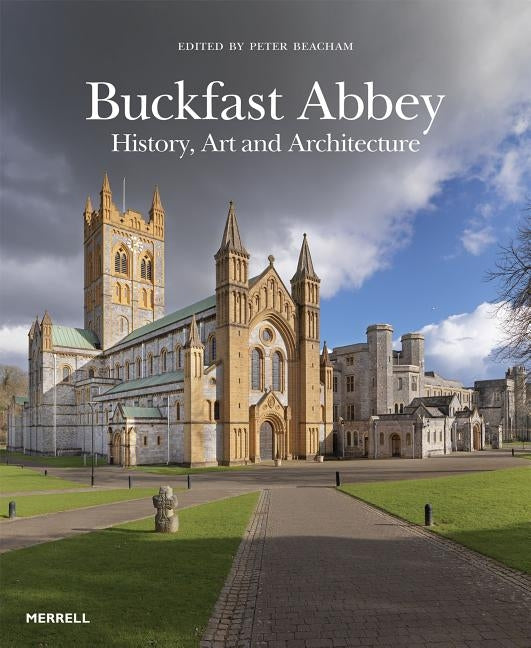 Buckfast Abbey: History, Art and Architecture by Beacham, Peter