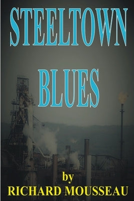 Steeltown Blues by Mousseau, Richard