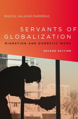 Servants of Globalization: Migration and Domestic Work, Second Edition by Parreñas, Rhacel