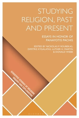 Studying Religion, Past and Present: Essays in Honor of Panayotis Pachis by Roubekas, Nickolas P.