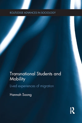 Transnational Students and Mobility: Lived Experiences of Migration by Soong, Hannah