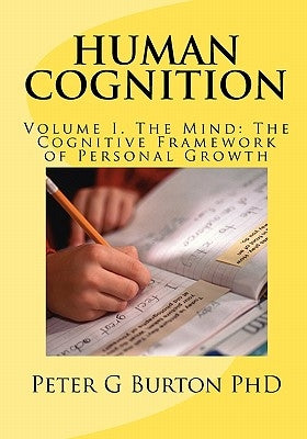 HUMAN COGNITION Volume 1. The Mind: The Cognitive Framework of Personal Growth by Burton, Peter G.