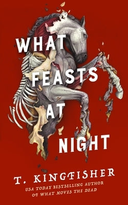 What Feasts at Night by Kingfisher, T.