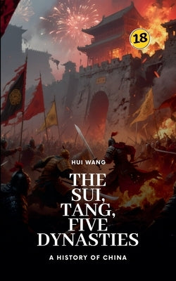 The Sui, Tang, Five Dynasties: A History of China by Wang, Hui