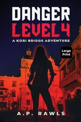 Danger Level 4: A Kori Briggs Adventure (Large Print Edition) by Rawls