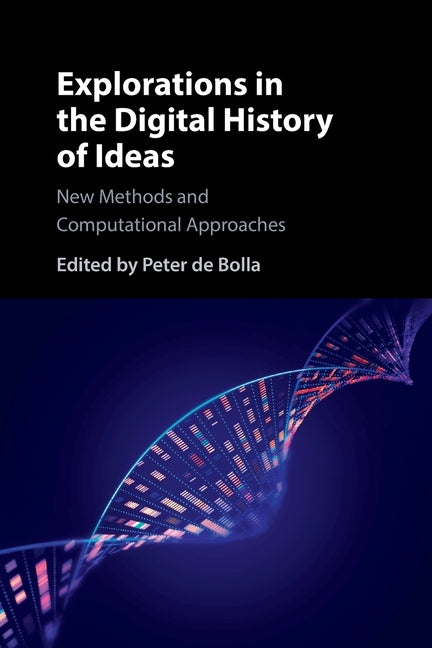 Explorations in the Digital History of Ideas by de Bolla, Peter