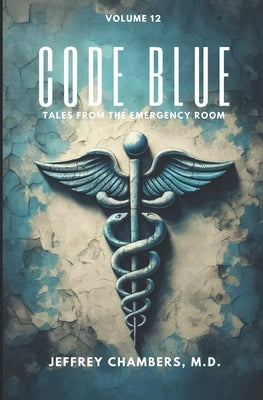 Code Blue: Tales From the Emergency Room: Volume 12 by Chambers, Jeffrey