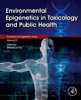 Environmental Epigenetics in Toxicology and Public Health: Volume 22 by Fry, Rebecca