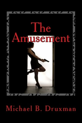 The Amusement: An Original Screenplay by Druxman, Michael B.