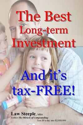 The Best Long-term Investment: And it's tax-FREE by Steeple Mba, Law