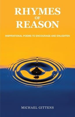 Rhymes of Reason: Inspirational Poems to Encourage and Enlighten by Gittens, Michael