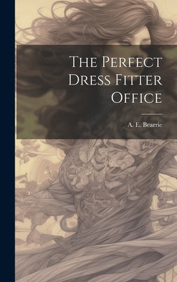 The Perfect Dress Fitter Office by Bearrie, A. E.