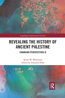 Revealing the History of Ancient Palestine: Changing Perspectives 8 by Whitelam, Keith W.