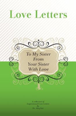 To My Sister, From Your Sister With Love: A Collection Of Inspirational Love Letters by Sini, Aleq