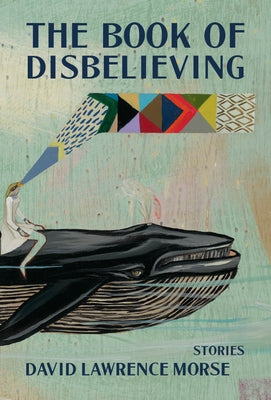 The Book of Disbelieving by Morse, David Lawrence