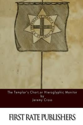 The Templar's Chart, or Hieroglypic Monitor by Cross, Jeremy