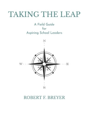 Taking the Leap: A Field Guide for Aspiring School Leaders by Breyer, Robert F.