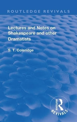 Lectures and Notes on Shakespeare and Other Dramatists. by Coleridge, S. T.
