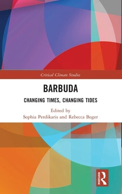 Barbuda: Changing Times, Changing Tides by Perdikaris, Sophia