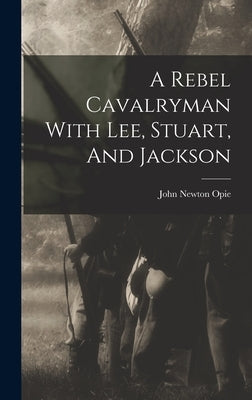 A Rebel Cavalryman With Lee, Stuart, And Jackson by Opie, John Newton