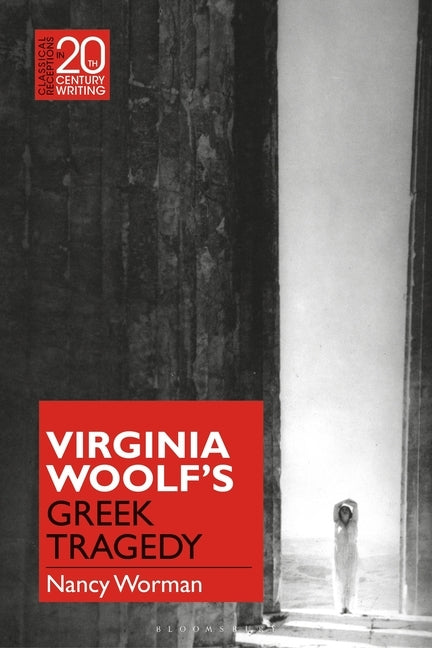 Virginia Woolf's Greek Tragedy by Worman, Nancy