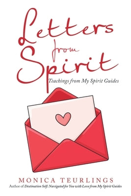 Letters from Spirit: Teachings from My Spirit Guides by Teurlings, Monica