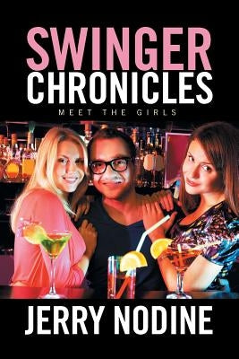Swinger Chronicles: Meet the Girls by Nodine, Jerry