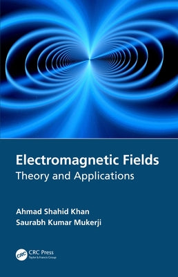 Electromagnetic Fields: Theory and Applications by Khan, Ahmad Shahid