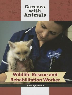 Wildlife Rescue and Rehabilitation Worker by Bjorklund, Ruth