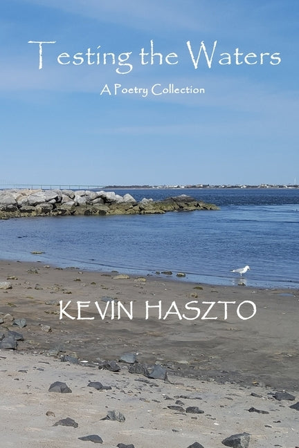 Testing the Waters: A Poetry Collection by Haszto, Kevin