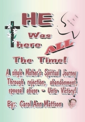 He Was There All the Time by Mattson, Carol Ann